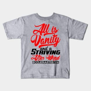 All Is Vanity And A Striving After Wind - Ecclesiastes 1:14 Kids T-Shirt